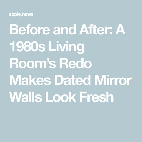 Before and After: A 1980s Living Room’s Redo Makes Dated Mirror Walls Look Fresh Cover Large Mirror Wall, Mirror Tiles On Wall Living Room, Mirror Wall Update, Mirrored Wall Living Room, Redo Mirror, 1980s Living Room, 80s Mirror, Mirror Panel Wall, Full Wall Mirror