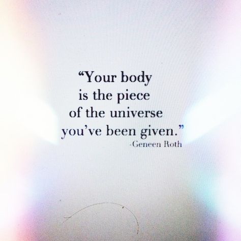 Your body is a piece of the universe you've been given.- Geneen Roth Geneen Roth, The Ripple Effect, Body Positive Quotes, Ripple Effect, Braut Make-up, Positive Body Image, Contemporary Clothing, Body Love, Body Positive