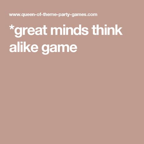 *great minds think alike game Adult Dinner Party, Game Questions, Friends Celebrating, Dinner Party Games, Great Minds Think Alike, Celebrate Good Times, Good Friends, Party Games, Dinner Party