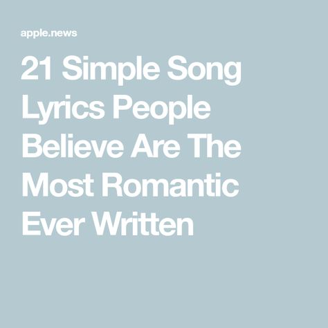 21 Simple Song Lyrics People Believe Are The Most Romantic Ever Written Best Love Song Lyrics Quotes, Quotes And Lyrics For Boyfriend, I Love You In Song Lyrics, Love Lyrics Quotes For Him, Songs That Remind Me Of Him, Love Quotes From Songs, Most Romantic Songs, Love Lyrics Quotes, Romantic Lyrics