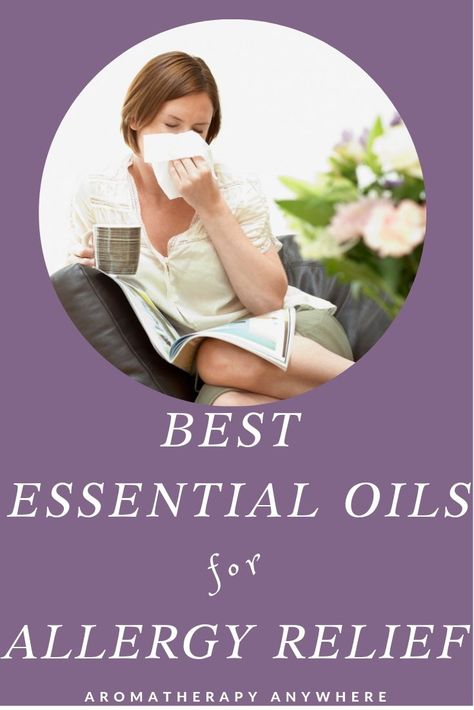 Best Essential Oils For Allergies - Get Relief From Annoying Symptoms - Aromatherapy Anywhere Oils For Allergies, Essential Oils For Seasonal Allergies, Best Essential Oils For Allergies, Allergy Essential Oils, Eo For Allergies, Essential Oil Blend For Allergies, Essential Oil Recipes For Allergies, Essential Oils For Allergies Diffuser, Essential Oil For Allergy Relief