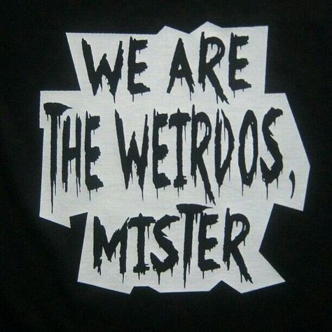 We Are The Weirdos Mister, Goth Quotes, Catty Noir, 타이포그래피 포스터 디자인, The Boogeyman, This Is Your Life, The Craft, Grunge Aesthetic, Movie Quotes