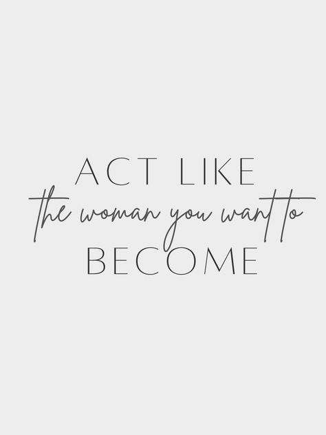 Motivational Quote that says: act like the woman you want to become Womens Fitness Aesthetic, Quotes About Being Successful Woman, Successful Women Picture, Independent Woman Motivation, Independent Women Motivation, Act Like The Girl You Want To Become, Act Like The Woman You Want To Become, Act Like The Person You Want To Become, Succesfull Woman Aesthetic Quotes