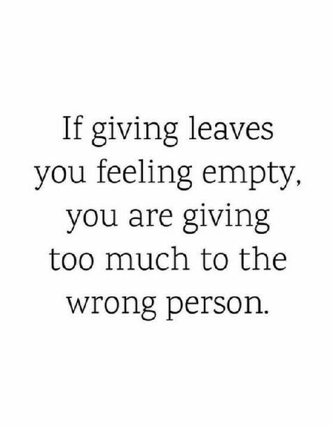 If giving leaves you feeling empty, you are giving too much to the wrong person. The Wrong Person Quotes, Wrong Person Quotes, Rules In Life, Person Quotes, Choose Your Life, Rule Of Three, Feeling Empty, Inspirational Quotes Pictures, Wrong Person