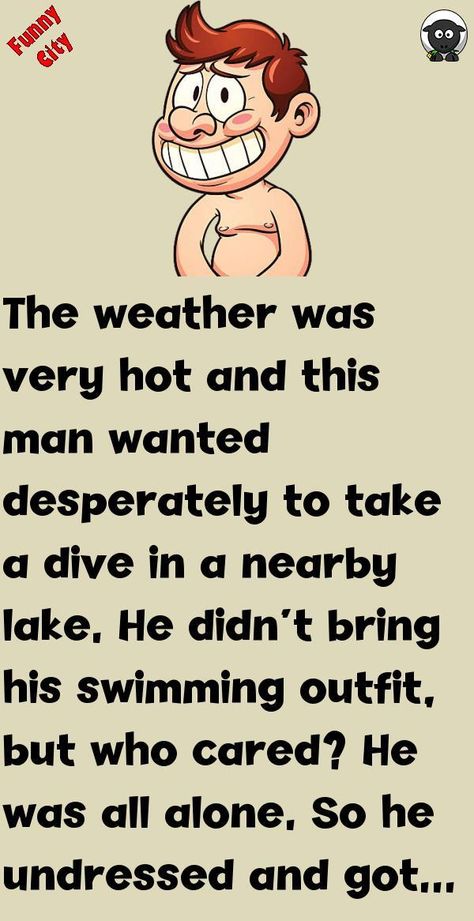 The weather was very hot and this man wanted desperately to take a dive in a nearby lake.He didn't bring his swimming outfit, but who cared? He was all alone.So he undressed and got i.. #funny, #joke, #humor Adult Humor Memes Hilarious, Funny Stories Laughing So Hard Hilarious, Funny Twisted Humor, Funny Inappropriate Jokes, Jokes Funny Can't Stop Laughing, Funny Jokes To Tell Humor Friends, Hilarious Twisted Humor, Jokes Hilarious Funny, Hot Weather Humor