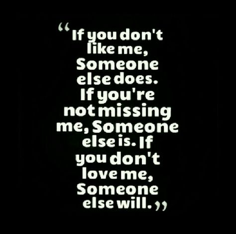 If you don't like me, someone else does. If you're not missing me, someone else is. If you don't love me, someone else will. Better Off Alone, You Dont Love Me, Missing Someone, Someone Like Me, I Dont Like You, Describe Me, Find Someone, All About Me!, Someone Elses