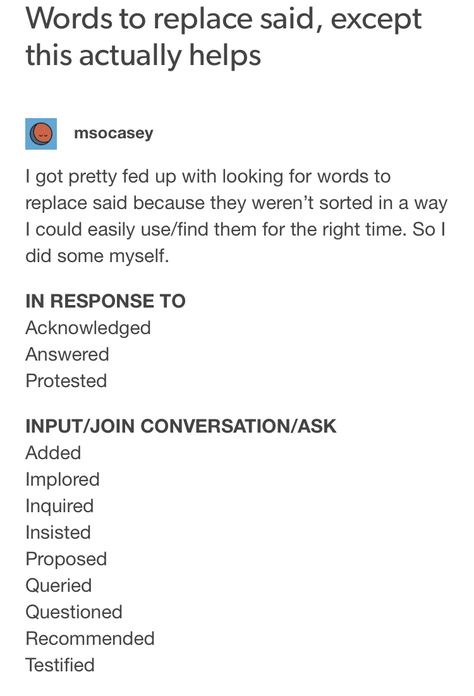 1/11 Words to replace said, except this actually helps Said Replacements, Replacements For Said, Alternatives To Said, Words To Replace Said, Dialogue Tags, Scene Writing Prompts, Novel Writing Outline, Writing Outline, Better Writing