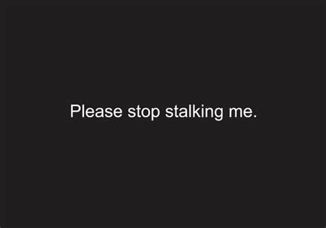 At this point, Pinterest tells me when you view my things. I make a new pinterest every three months because of this and I do not know how you're finding me, but stop. Seriously, move on. I have nothing left to say about you or your life. Trust me, you'll be happier if you leave me out of it and give attention to better things. I don't belong in any one of your search bars. Please, stop. Quit Stalking Me Quotes, Stop Stalking My Pinterest, Sidewalk Rule, Stop Stalking Me, I Have Nothing To Say, Nothing Left To Say, Finding Me, Weird Quotes, I Loved You First