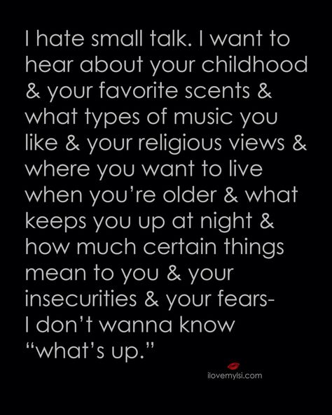 I want to hear about the important stuff. Behind Blue Eyes, Small Talk, Intj, Infp, Infj, The Words, Great Quotes, Beautiful Words, Quotes Deep