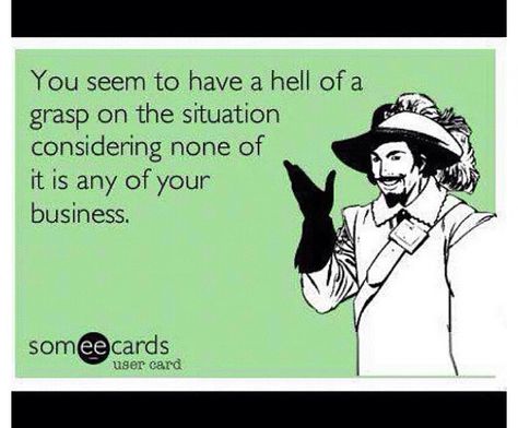 I can think of plenty of people to say this to at the moment... Just stay out of my business, thanks! Nosy People, Rotten Cards, Tattoos Women, Quotes That Describe Me, Badass Quotes, Work Humor, Ecards Funny, Someecards, People Quotes