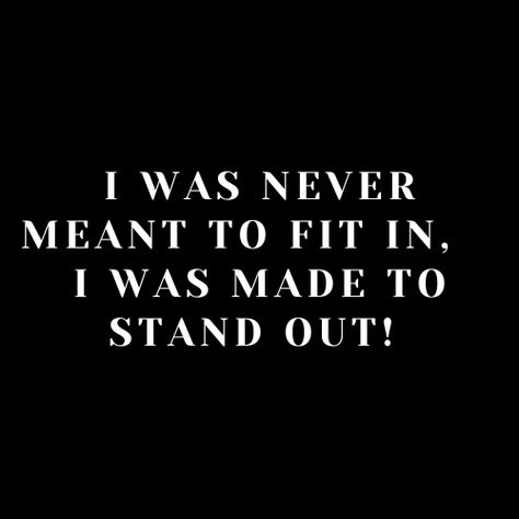 I was never meant to fit in, I was made to stand out! The saying "I was never meant to fit in, I was made to stand out" implies that the person is embracing their individuality and uniqueness rather than conforming to societal expectations or trying to blend in with others. The saying suggests that the person Stand Out Quotes, I Am Different, Different Quotes, Self Acceptance, Self Confidence, Inspire Others, Meant To Be, Quotes