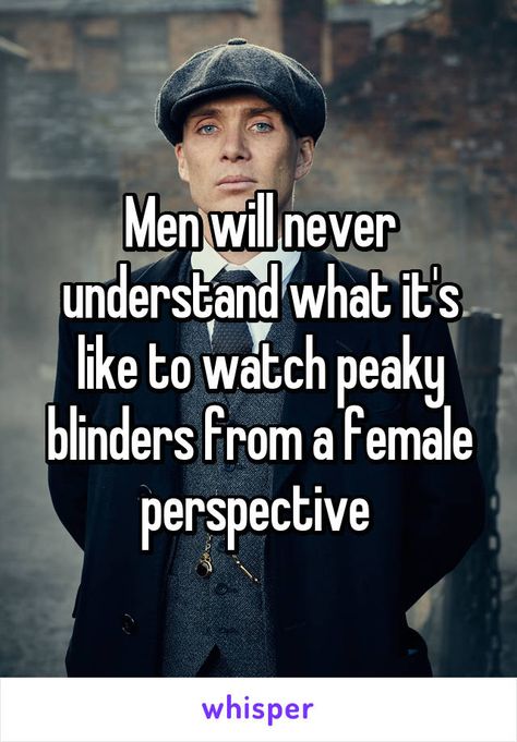 Men Will Never Understand, Female Perspective, Never Understand, Peaky Blinders, A Man, Blinds