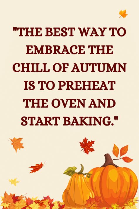 101 Quotes about Fall Baking Fall Baking Quotes, Baking Quotes Inspirational, Fall Quotes Funny Humor, Gingerbread Quotes, Quotes About Baking, Baking Sayings, Recipe Quotes, Quotes About Fall, Funny Food Quotes