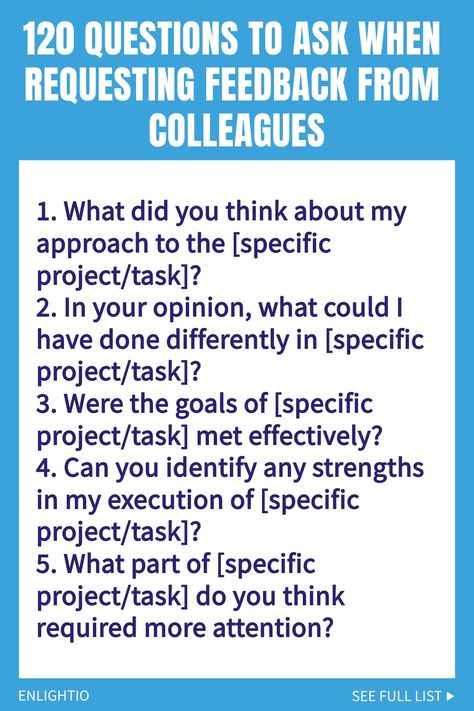 Explore our comprehensive list of 120 thought-provoking questions to ask when seeking feedback from your colleagues. These questions will guide you in gathering valuable insights and constructive criticism to support your personal and professional growth. Asking the right questions is key to enhancing communication, building relationships, and fostering a culture of continuous improvement in the workplace. Click to discover the power of feedback! Career Questions, Feedback Questions, Good Teamwork, Staff Development, What Do You Feel, Continuous Improvement, Building Relationships, Asking The Right Questions, Life Questions