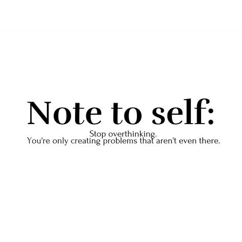 Stop Creating Problems Quotes, Quotes For Overthinkers In Relationships, Stop Overthinking Aesthetic, Cute But Overthinker, How To Stop Overthinking In Relationship, Stop Overthinking Tattoo, Stop Overthinking Quotes, Overthinking Quotes Relationships, Vision Binder