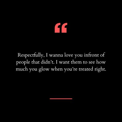 Respectfully, I wanna love you infront of people that didn’t. I want them to see how much you glow when you’re treated right. Husband Qualities, Way Quotes, Divine Union, Treat You, Healing Quotes, For Real, Future Husband, I Want, Love You