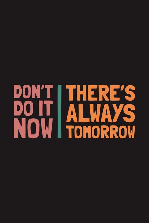 Don't do it now. There's always tomorrow. Daily nice demotivation quotes for you. For people who needs demotivational quotes, want to make fun about inspiring quotes, or just showing something funny. | Available in shirts, hoodies, stickers and other stuff. Demotivating Quotes, Demotivated Quotes, Message For Loved Ones, Demotivational Quotes, Something Funny, Hoodies Stickers, Quotes For You, Do It Now, Inspiring Quotes