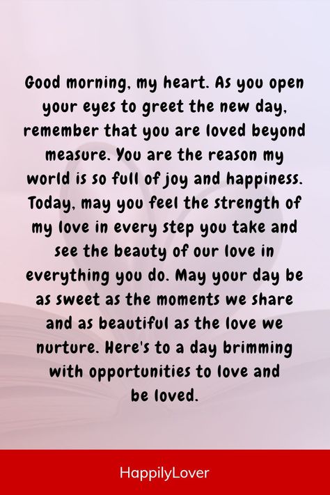 Morning is the perfect time to let your partner know that you care about them. Best good morning paragraphs will make it easier to express your emotions and feelings of love to your partner. These I love you paragraphs are perfect to wake up to and will make your sweetheart feel special and appreciated in the morning. Whether your love is newly blossoming or has been growing for years, these good morning love paragraphs will help you show your appreciation and admiration. Good Morning Love Letter For Him, Good Morning For My Love, Good Morning Quotes For My Love, Good Morning Letters For Him, Good Morning Sweetheart Quotes Feelings, Good Morning Quotes For Love, A Good Morning Text For Him, Good Morning Prayers For Him, Good Morning Paragraph For Her