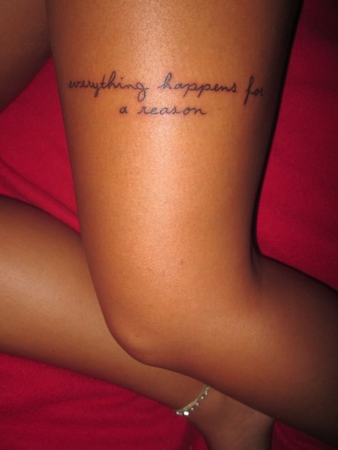 Front Thigh Tattoos Women Quotes, Thigh Tattoos Women Writing, Everything Happens For A Reason Tattoo, Knee Tattoo Words, Front Thigh Tattoos, Small Dope Tattoos, Small Thigh Tattoos, Thigh Tattoo Quotes, Tattoo On Thigh