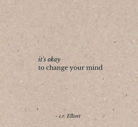 It’s Okay To Change Your Mind, Change Your Mind Quotes, Its Okay To Change, Your Mind Quotes, Mind Quotes, Abundant Life, Change Your Mind, Its Okay, About Us