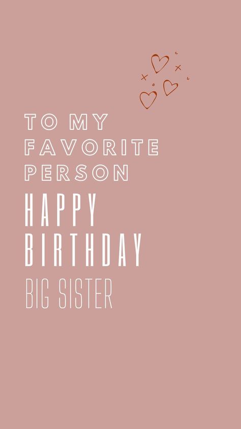 Birthday Wishes For Your Big Sister, Birthday Gift For Big Sister, Big Sister Birthday Wishes, Happy Birthday Big Sister, To My Favorite Person, Birthday Messages For Sister, Cell Phones And Accessories, Message For Sister, My Favorite Person