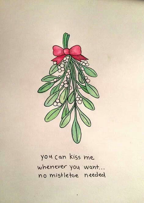 No mistletoe needed... Mistletoe Quote, Mistletoe Drawing, Mistletoe Kiss, Under The Mistletoe, Christmas Drawing, Christmas Quotes, Christmas Images, Nouvel An, Kiss Me