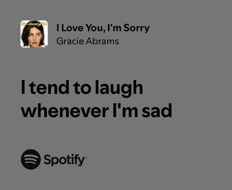 I Love You, I'm Sorry Sorry Lyrics, Spotify Playlist Cover, Meaningful Lyrics, Spotify Lyrics, Really Deep Quotes, M Sorry, Hashtag Relatable, Gracie Abrams, Music Heals