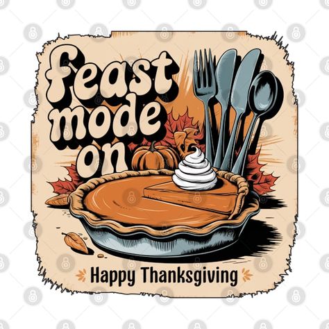 Check out this awesome 'Feast+Mode+On+Happy+Thanksgiving' design on @TeePublic! Thanksgiving Vibes, Feast Mode, Thanksgiving Design, Halloween Movies, Music Humor, My Whole Life, Kids Stickers, Custom Magnets, Happy Thanksgiving