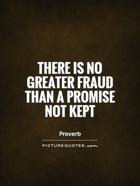 There is no greater fraud than a promise not kept No Promises Quotes, Fraud Quote, Funny Vent, Promises Quotes, Honesty Quotes, Fake Quotes, Promise Quotes, Dr Manhattan, Return To Sender