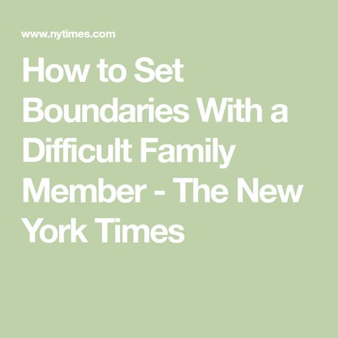 How to Set Boundaries With a Difficult Family Member - The New York Times Stephen Ministry, Adult Children Quotes, Difficult Family, Mental Healthcare, Family Roles, Adverse Childhood Experiences, Dysfunctional Relationships, Licensed Clinical Social Worker, Children Quotes