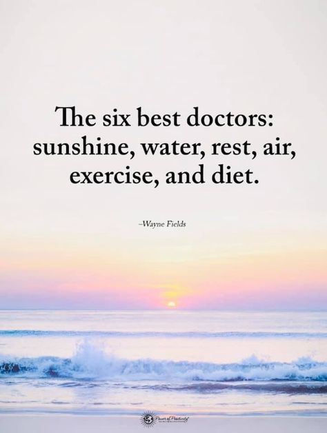 The six best doctors: sunshine, water, rest, air, exercise, and diet. Medicine Quotes, Doctor Quotes, Motivational Memes, Morning Affirmations, Best Doctors, Attitude Of Gratitude, Power Of Positivity, Life Improvement, Strong Quotes