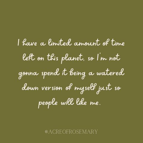 I have a limited amount of time left on this planet, so I’m not gonna spend it being a watered down version of myself just so people will like me. Being Myself, New Me, Self Care, Planets, Affirmations