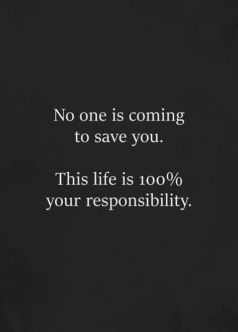 Absolutely!! Your life is YOUR responsibility. Personal Responsibility Quotes, Take Responsibility Quotes, Responsibility Quotes, March Lessons, Killer Quotes, Heart Break, Reflecting Light, Wise Quotes, Note To Self