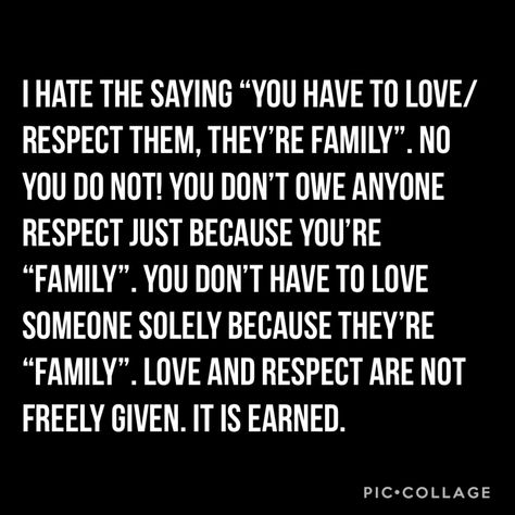 You don’t have to love/respect someone just because they’re family. It is earned. You don’t owe anyone anything regardless who they are. Respect Is Earned Quotes, Respect Parents Quotes, Negativity Quotes, Respect Is Earned, Boundaries Quotes, Self Respect Quotes, Narcissism Relationships, Respect Quotes, Healing Words