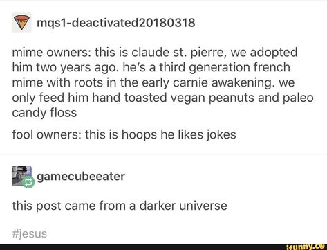 Clown Husbandry, French Mime, Paleo Candy, Hilarious Tumblr Posts, Power Moves, Funny Tumblr, Candy Floss, St Pierre, Funny Tumblr Posts