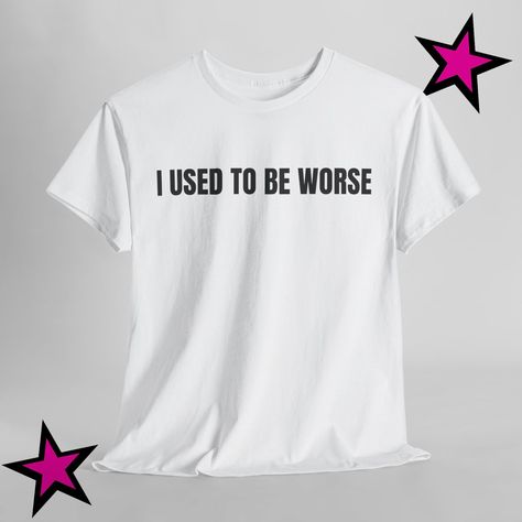 I Used to Be Worse T-shirt, Parody Shirt, Humor Shirt, Crazy Shirt, Funny Meme Shirt, Meme Gift, Sarcastic Shirt, Inappropriate Shirt - Etsy Funny T Shirt Prints, Ironic Graphic Tees, Weird T Shirts, Ironic Tshirt, Silly Shirts, Inappropriate Shirts, Ironic Tshirts, Meme T Shirts, Quote Tshirts