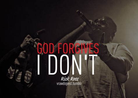 god forgives, i dont. Rick Ross Quotes, Singer Quotes, Maybach Music, Singer Quote, Rapper Quotes, Inner Thoughts, God Forgives, Rap Quotes, Rick Ross