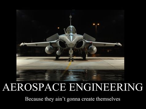 Aerospace engineering motivator by ~FrostySharkSpain on deviantART Aviation Engineering, Aviation Humor, Aerospace Engineering, Military Airplane, Rocket Science, Military Jets, Science Humor, Jet Plane, Space And Astronomy