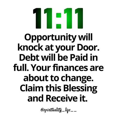 11 : 11
Opportunity will
Knock at your Door.
Debt will be Paid in
full. Your finances are 
about to change.
Claim this Blessing
and Recieve it. All My Debts Are Paid In Full, Paid In Full Aesthetic, 1111 Angel Number, Full Aesthetic, Angel Signs, Positivity Quotes, Paid In Full, Angel Guidance, Divine Timing