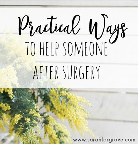 9 Practical Ways to Help Someone After Surgery | www.sarahforgrave.com Eye Surgery Care Package, Gift Ideas For Someone Who Just Had Surgery, Gifts After Surgery Woman, Get Well After Surgery Quotes, After Surgery Care Package, Get Well Baskets After Surgery, Hospital Gift Baskets, Surgery Quotes, Surgery Care Package