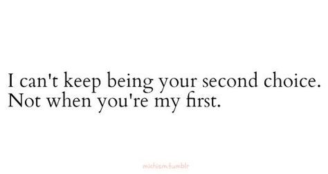 No Ones First Choice Quotes, Being Second Choice, Why Does Love Hurt, Second Choice Quotes, Choice Quotes, Option Quotes, Outing Quotes, Fina Ord, Why Her