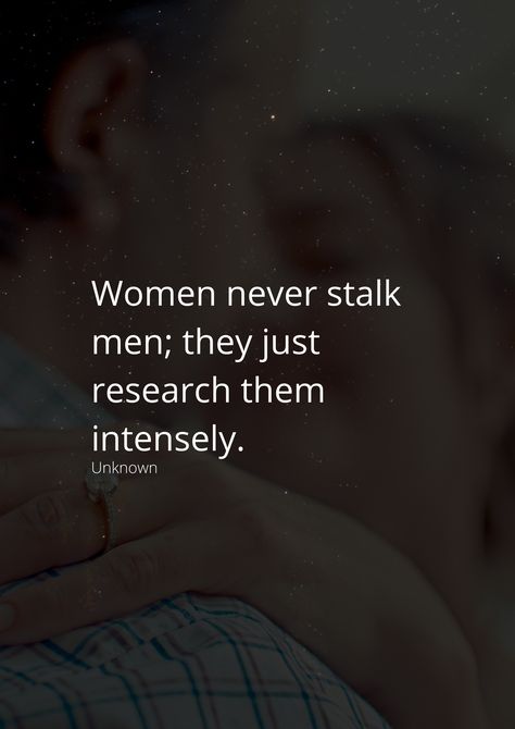 Women never stalk men; they just research them intensely. Men Liking Other Womens Pics, Qualities Of A Good Woman, Success Quotes And Sayings, A Good Woman, Good Woman, Lower Back Pain Exercises, Getting Him Back, Back Pain Exercises, Lovely Quote