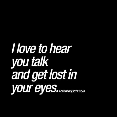 Love Quotes For People, I Get Lost In Your Eyes Quotes, Got You On My Mind Quotes, I Get Lost In Your Eyes, I Love Your Eyes Quotes, Her Eyes Quotes Beauty, Look Quotes Eyes, Your Eyes Quotes For Him, When I Look Into Your Eyes Quotes