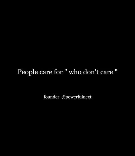 Don’t Care Too Much Quotes, People Don’t Care, Best People Quotes, Care Too Much Quotes, They Dont Care, Good People Quotes, Indian Proverbs, Mind Journal, I Dont Need Anyone