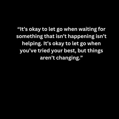 “It’s okay to let go when waiting for something that isn’t happening isn’t helping. It’s okay to let go when you’ve tried your best, but things aren’t changing.” Time To Let Go Quotes, Let Them Go Quotes, Let Go Quotes, Go Quotes, Letting Go Quotes, Go For It Quotes, Let Them Go, Let Go, Its Okay