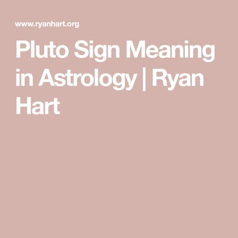 Pluto Sign Meaning in Astrology | Ryan Hart Pluto In Scorpio, Gemini People, Sign Meaning, Creative Expressions, Astrology, Meant To Be, Signs