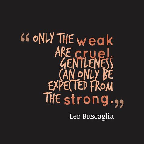 Leo Buscaglia quote about strong. Leo Buscaglia Quotes, Maker Quotes, Leo Buscaglia, Family Devotions, My Philosophy, S Quote, Read Later, More Than Words, Pretty Words