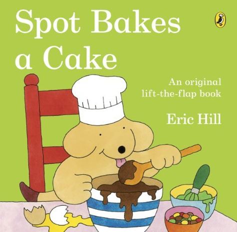 Spot Bakes a Cake, Eric Hill. 15/03/14. Lift The Flap Book, Eric Hill, Cake Book, Spot Books, Special Birthday Cakes, Board Books For Babies, Kids Literacy, Dad's Birthday, Penguin Random House