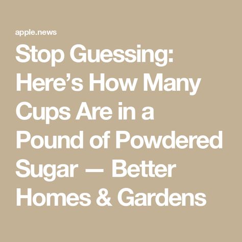 Stop Guessing: Here’s How Many Cups Are in a Pound of Powdered Sugar — Better Homes & Gardens How Many Cups In A Pound, Baking Conversion Chart, Baking Conversions, One Pound, Conversion Chart, How To Measure, Confectioners Sugar, Powdered Sugar, Better Homes And Gardens