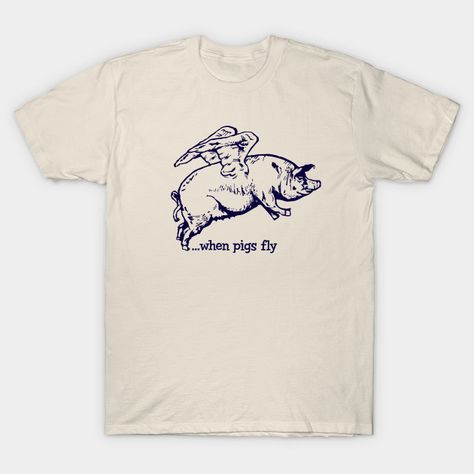 When Pigs Fly - Pigs For Pig Lovers Get This Funny Pig For Any Animal Lover - T-Shirt | TeePublic When Pigs Fly, Pigs Fly, Funny Pigs, Pig Lovers, Flying Pig, Selling Design, Tshirt Design, Top Selling, Pigs